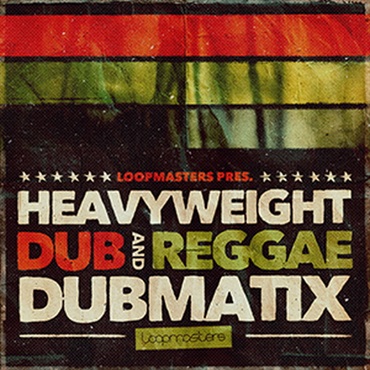 LOOPMASTERS DUBMATIX PRESENTS - HEAVYWEIGHT DUB & REGGAE(オンライン納品)(2時間以内に納品)