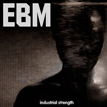 INDUSTRIAL STRENGTH EBM(オンライン納品)(2時間以内に納品)