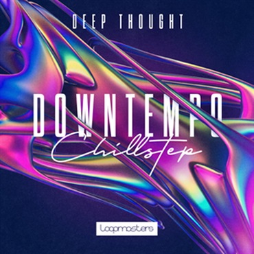 LOOPMASTERS DEEP THOUGHT - DOWNTEMPO & CHILLSTEP(オンライン納品)(2時間以内に納品)
