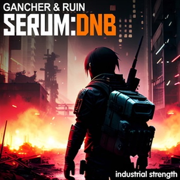 INDUSTRIAL STRENGTH GANCHER & RUIN - SERUM DNB(オンライン納品)(2時間以内に納品)