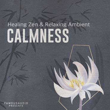 FAMOUS AUDIO CALMNESS - HEALING ZEN & RELAXING AMBIENT(オンライン納品)(2時間以内に納品)
