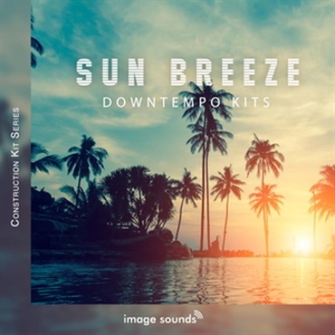 IMAGE SOUNDS Sun Breeze - Downtempo Kits (ダウンテンポ)(コンストラクションキット)(オンライン納品)(2時間以内に納品)