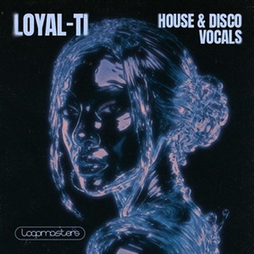 LOOPMASTERS Loyal-Ti - House & Disco Vocals (ハウス)(ディスコ)(ボーカル)(サンプルパック)(オンライン納品)(2時間以内に納品)