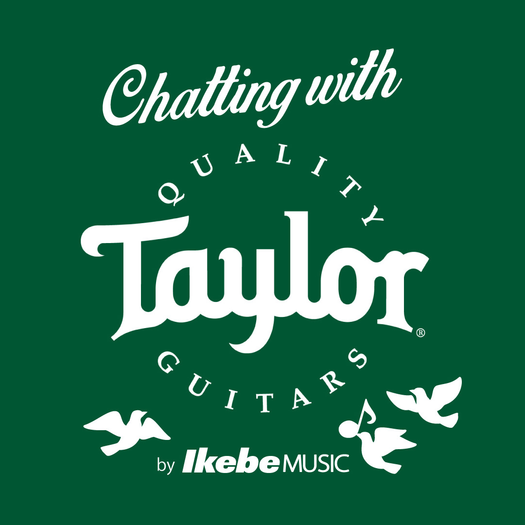 テイラーギターズのための情報番組　Chatting with Taylor GuitarsがIkebe channelで絶賛配信中！